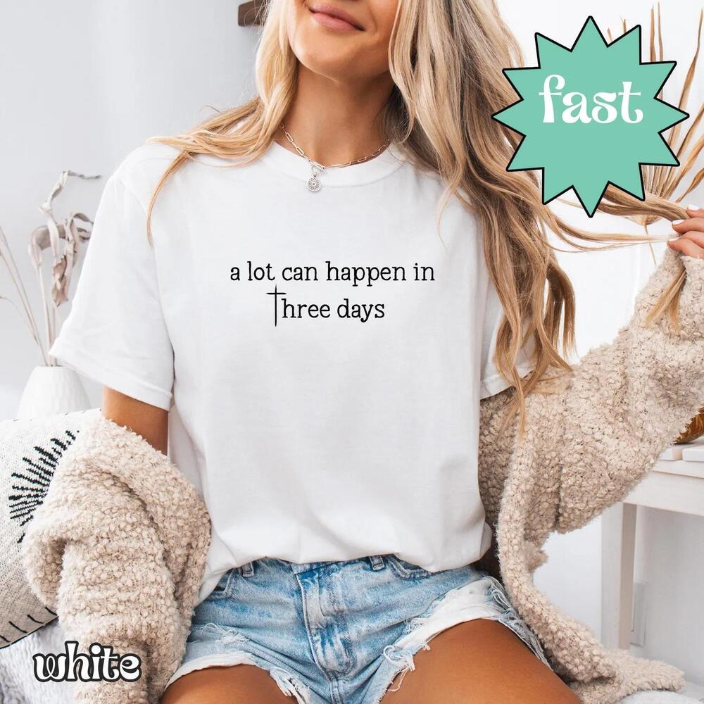 Sa? A Lot Can Happen In Three Days Shirt, Christian Gift, Religious Easter